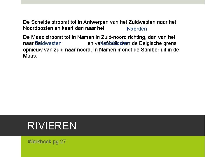 De Schelde stroomt tot in Antwerpen van het Zuidwesten naar het Noordoosten en keert