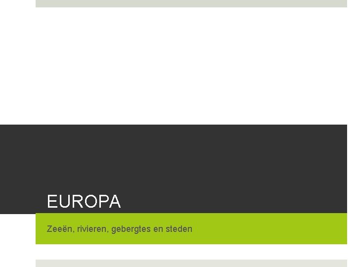 EUROPA Zeeën, rivieren, gebergtes en steden 