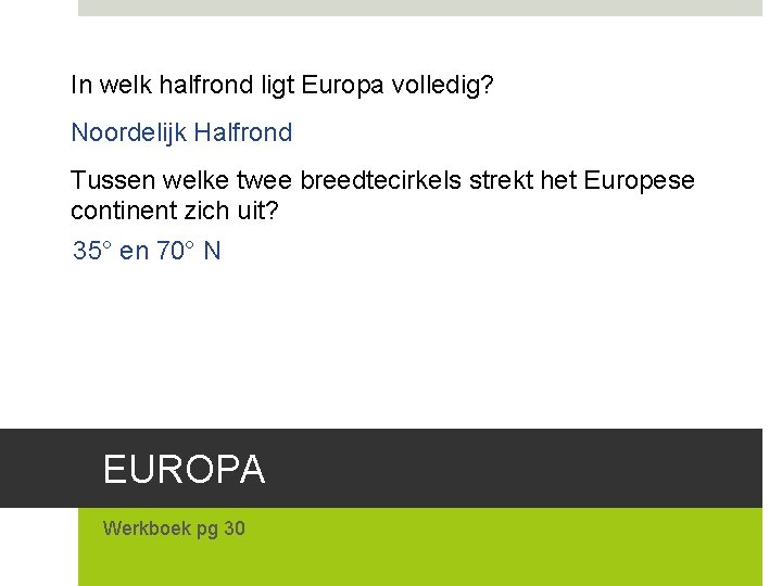 In welk halfrond ligt Europa volledig? Noordelijk Halfrond Tussen welke twee breedtecirkels strekt het