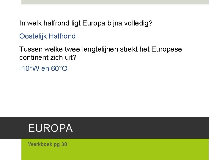 In welk halfrond ligt Europa bijna volledig? Oostelijk Halfrond Tussen welke twee lengtelijnen strekt