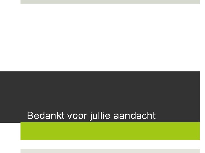 Bedankt voor jullie aandacht 