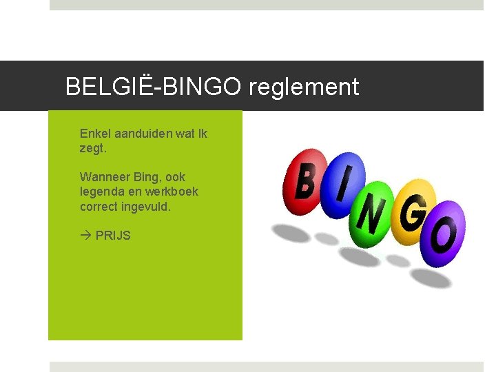 BELGIË-BINGO reglement - Enkel aanduiden wat lk zegt. - Wanneer Bing, ook legenda en