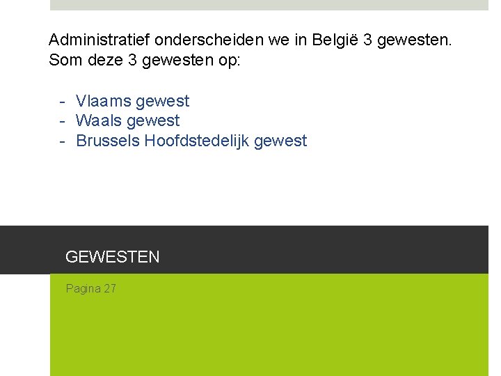 Administratief onderscheiden we in België 3 gewesten. Som deze 3 gewesten op: - Vlaams