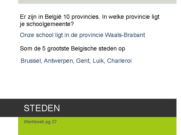 Er zijn in België 10 provincies. In welke provincie ligt je schoolgemeente? Onze school