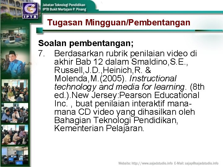 Tugasan Mingguan/Pembentangan Soalan pembentangan; 7. Berdasarkan rubrik penilaian video di akhir Bab 12 dalam