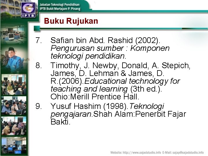Buku Rujukan 7. Safian bin Abd. Rashid (2002). Pengurusan sumber : Komponen teknologi pendidikan.