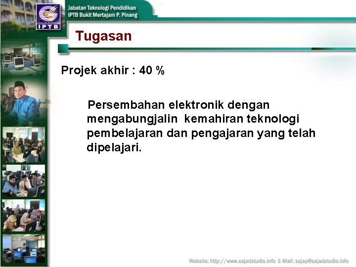 Tugasan Projek akhir : 40 % Persembahan elektronik dengan mengabungjalin kemahiran teknologi pembelajaran dan