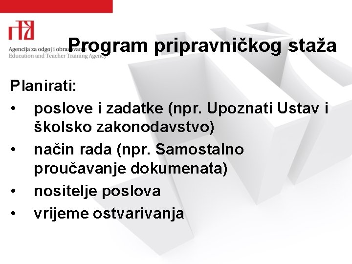 Program pripravničkog staža Planirati: • poslove i zadatke (npr. Upoznati Ustav i školsko zakonodavstvo)