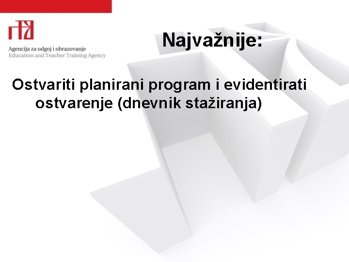 Najvažnije: Ostvariti planirani program i evidentirati ostvarenje (dnevnik stažiranja) 