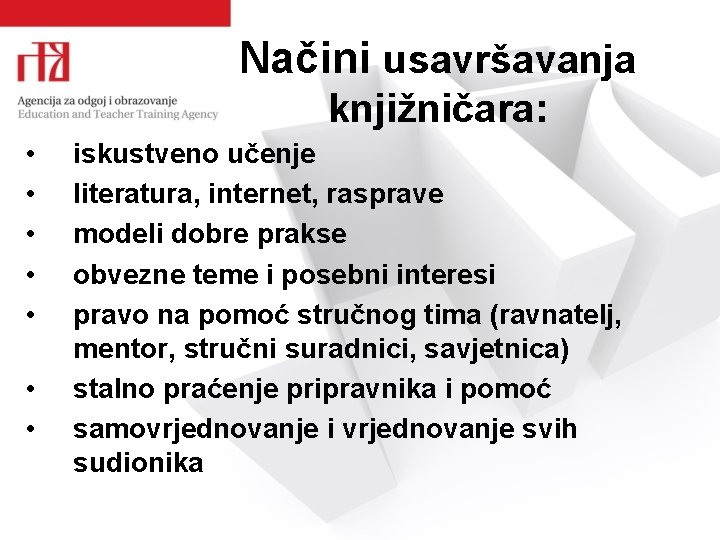 Načini usavršavanja knjižničara: • • iskustveno učenje literatura, internet, rasprave modeli dobre prakse obvezne