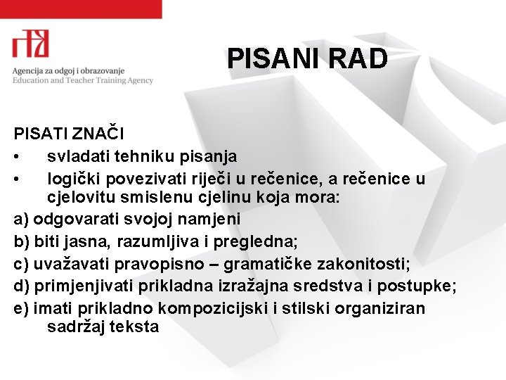 PISANI RAD PISATI ZNAČI • svladati tehniku pisanja • logički povezivati riječi u rečenice,