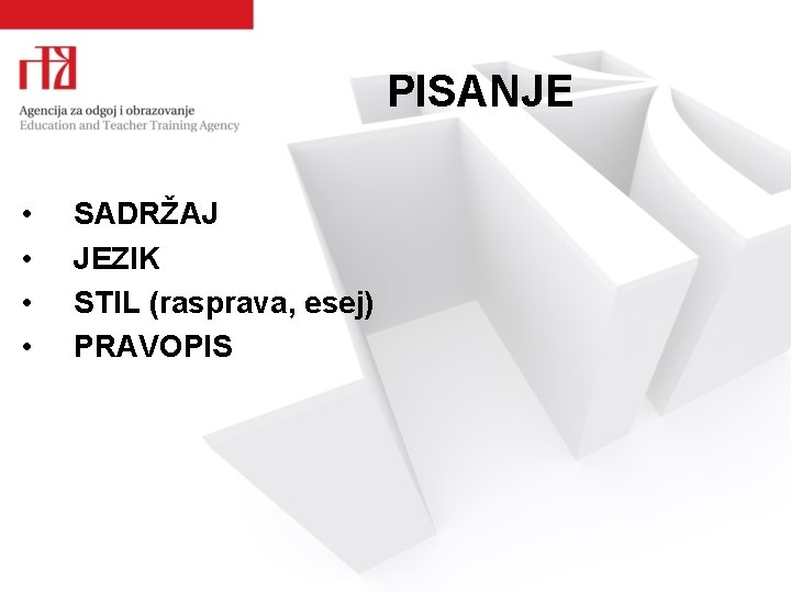 PISANJE • • SADRŽAJ JEZIK STIL (rasprava, esej) PRAVOPIS 