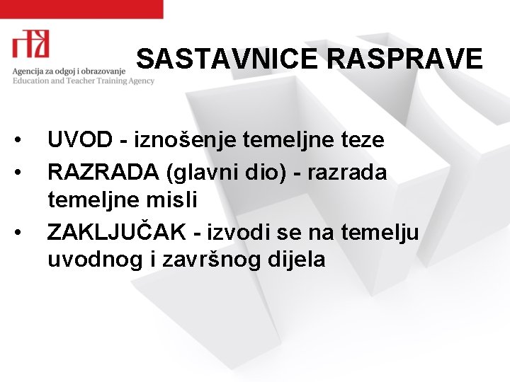 SASTAVNICE RASPRAVE • • • UVOD - iznošenje temeljne teze RAZRADA (glavni dio) -