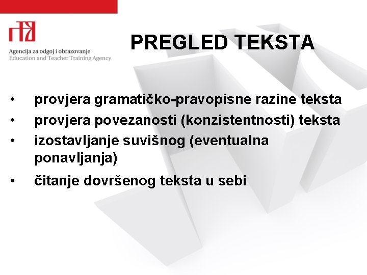 PREGLED TEKSTA • • • provjera gramatičko-pravopisne razine teksta provjera povezanosti (konzistentnosti) teksta izostavljanje