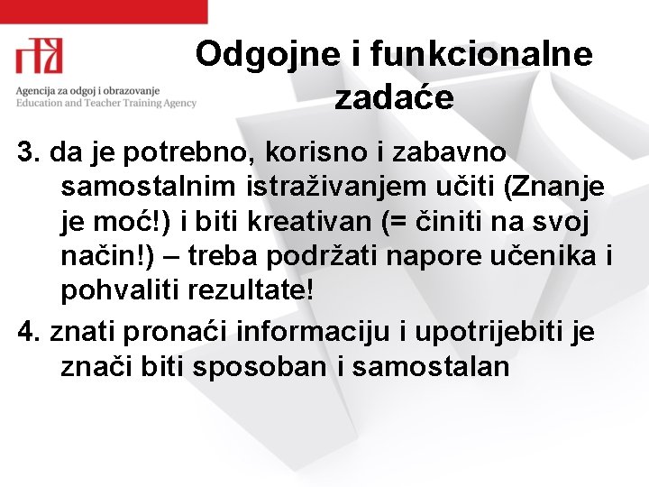 Odgojne i funkcionalne zadaće 3. da je potrebno, korisno i zabavno samostalnim istraživanjem učiti