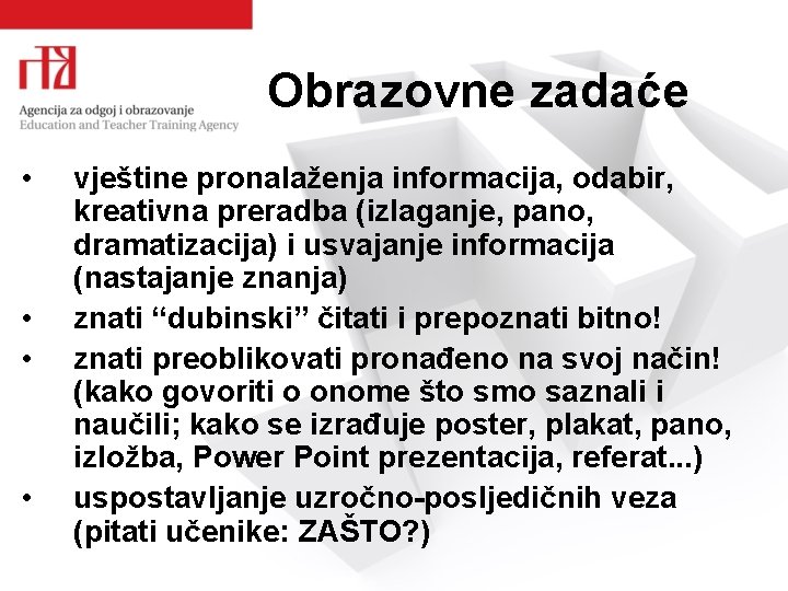 Obrazovne zadaće • • vještine pronalaženja informacija, odabir, kreativna preradba (izlaganje, pano, dramatizacija) i