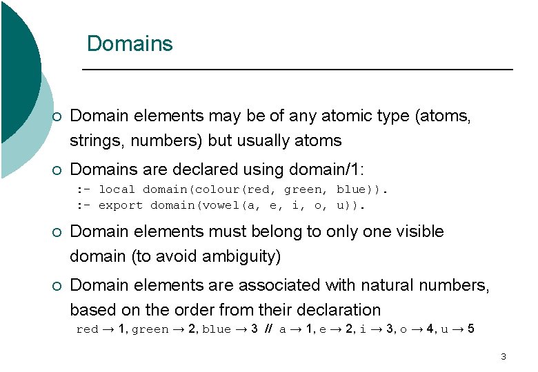 Domains ¡ Domain elements may be of any atomic type (atoms, strings, numbers) but