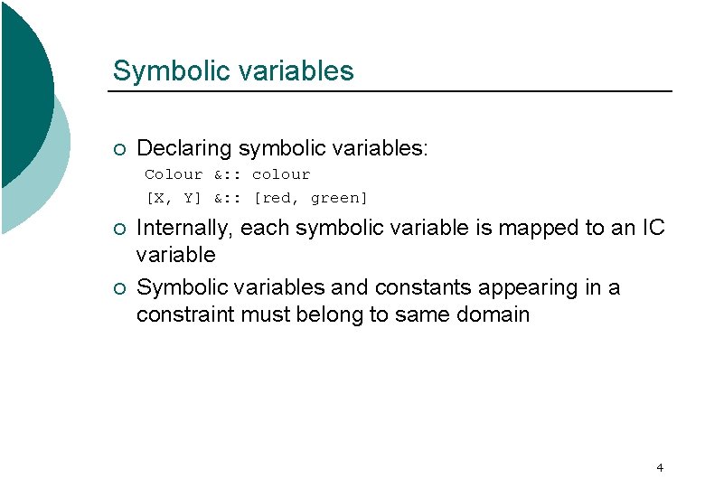Symbolic variables ¡ Declaring symbolic variables: Colour &: : colour [X, Y] &: :