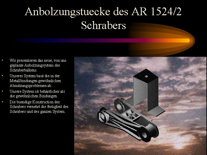 Anbolzungstuecke des AR 1524/2 Schrabers • • Wir presentieren das neue, von uns geplante