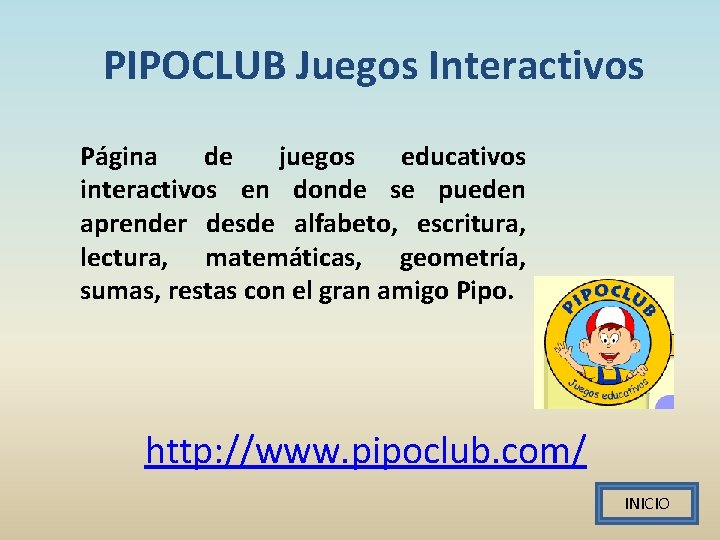 PIPOCLUB Juegos Interactivos Página de juegos educativos interactivos en donde se pueden aprender desde