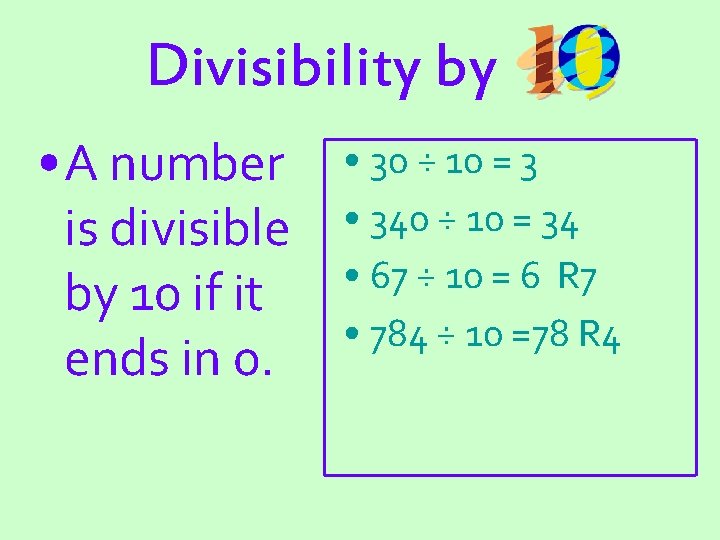 Divisibility by • A number is divisible by 10 if it ends in 0.