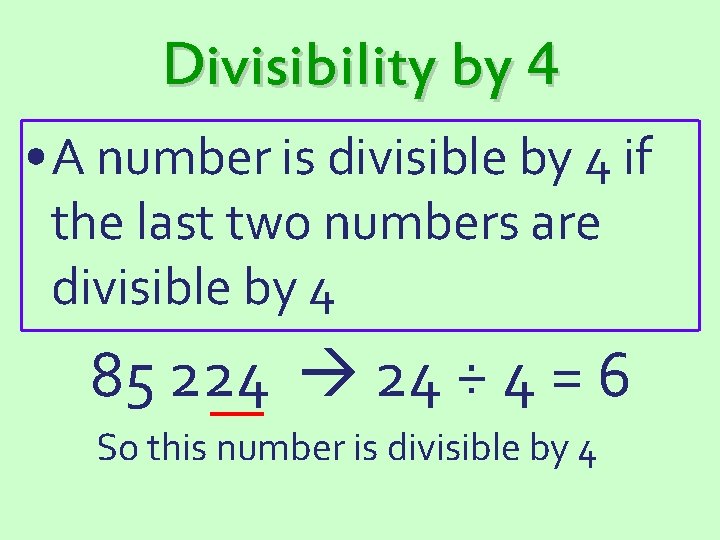 Divisibility by 4 • A number is divisible by 4 if the last two