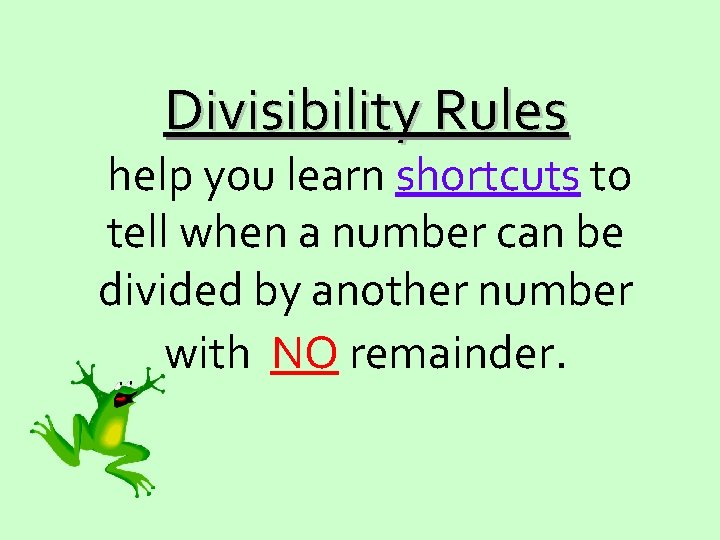 Divisibility Rules help you learn shortcuts to tell when a number can be divided