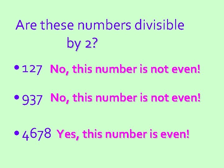 Are these numbers divisible by 2? • 127 No, this number is not even!