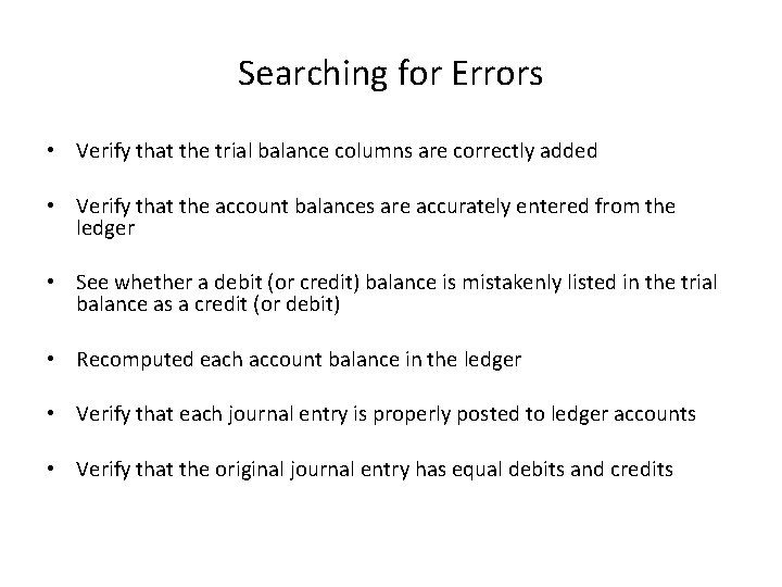 Searching for Errors • Verify that the trial balance columns are correctly added •