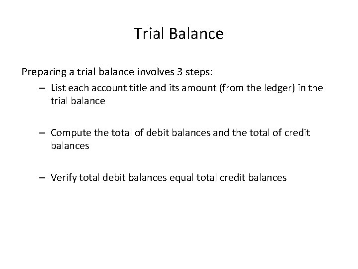Trial Balance Preparing a trial balance involves 3 steps: – List each account title