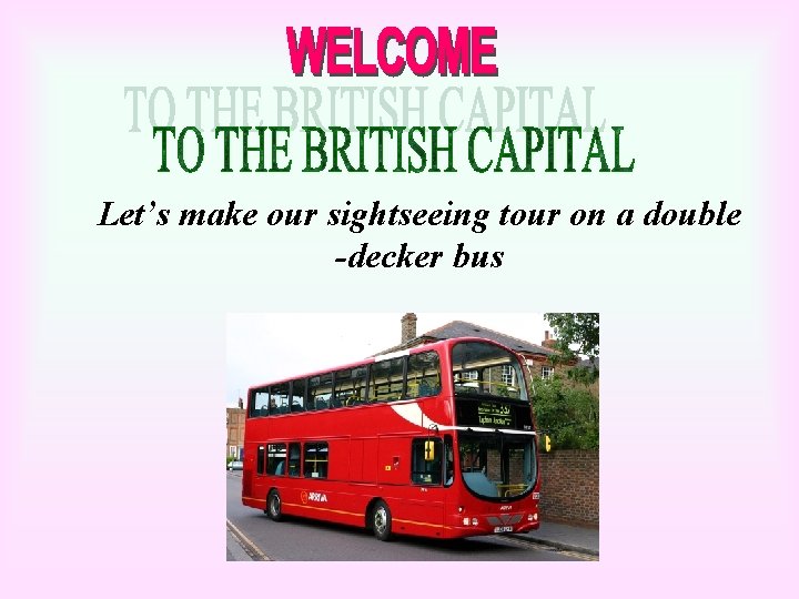 Let’s make our sightseeing tour on a double -decker bus 