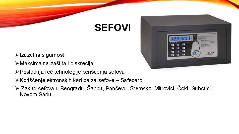 SEFOVI ØIzuzetna sigurnost ØMaksimalna zaštita i diskrecija ØPoslednja reč tehnologije korišćenja sefova ØKorišćenje ektronskih