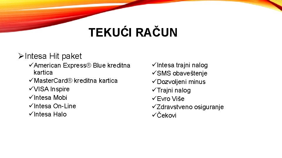 TEKUĆI RAČUN ØIntesa Hit paket üAmerican Express® Blue kreditna kartica üMaster. Card® kreditna kartica