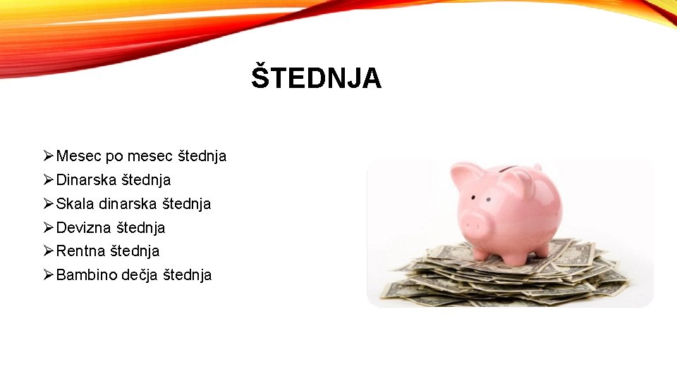 ŠTEDNJA ØMesec po mesec štednja ØDinarska štednja ØSkala dinarska štednja ØDevizna štednja ØRentna štednja