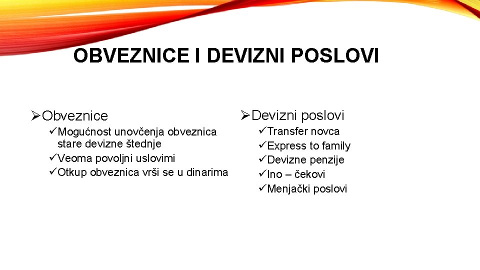 OBVEZNICE I DEVIZNI POSLOVI ØObveznice üMogućnost unovčenja obveznica stare devizne štednje üVeoma povoljni uslovimi
