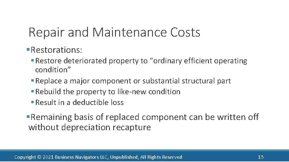 Repair and Maintenance Costs §Restorations: § Restore deteriorated property to “ordinary efficient operating condition”