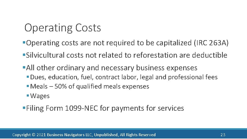 Operating Costs §Operating costs are not required to be capitalized (IRC 263 A) §Silvicultural
