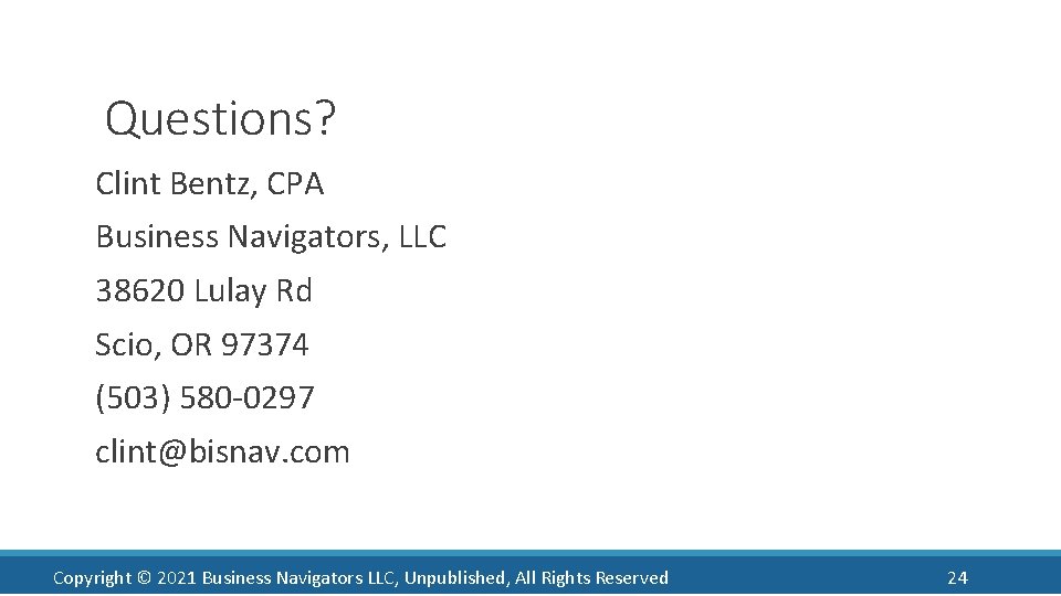 Questions? Clint Bentz, CPA Business Navigators, LLC 38620 Lulay Rd Scio, OR 97374 (503)