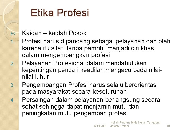 Etika Profesi 1. 2. 3. 4. Kaidah – kaidah Pokok Profesi harus dipandang sebagai