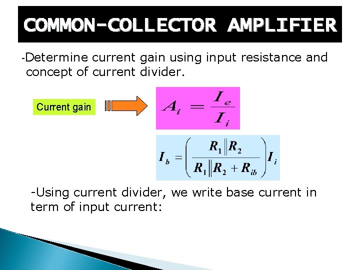 COMMON-COLLECTOR AMPLIFIER -Determine current gain using input resistance and concept of current divider. Current
