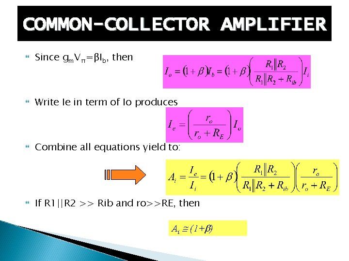 COMMON-COLLECTOR AMPLIFIER Since gm. Vπ=βIb, then Write Ie in term of Io produces Combine