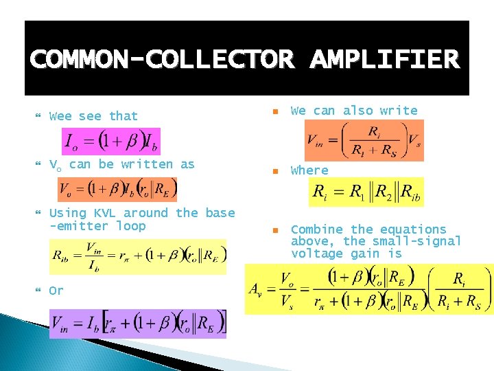 COMMON-COLLECTOR AMPLIFIER n We can also write Vo can be written as n Where