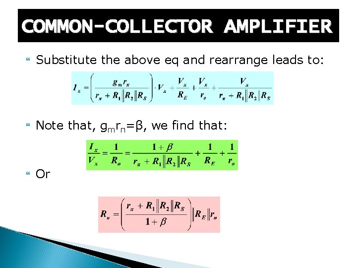 COMMON-COLLECTOR AMPLIFIER Substitute the above eq and rearrange leads to: Note that, gmrπ=β, we