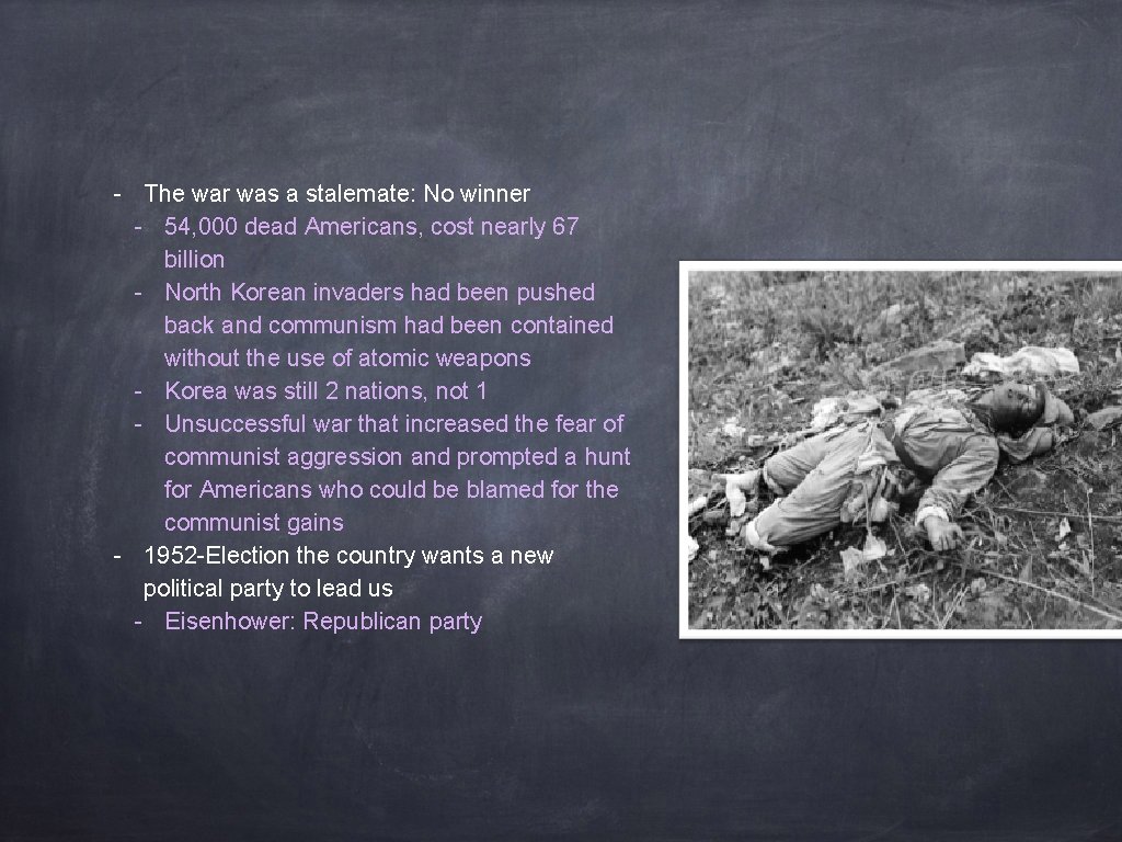 - The war was a stalemate: No winner - 54, 000 dead Americans, cost