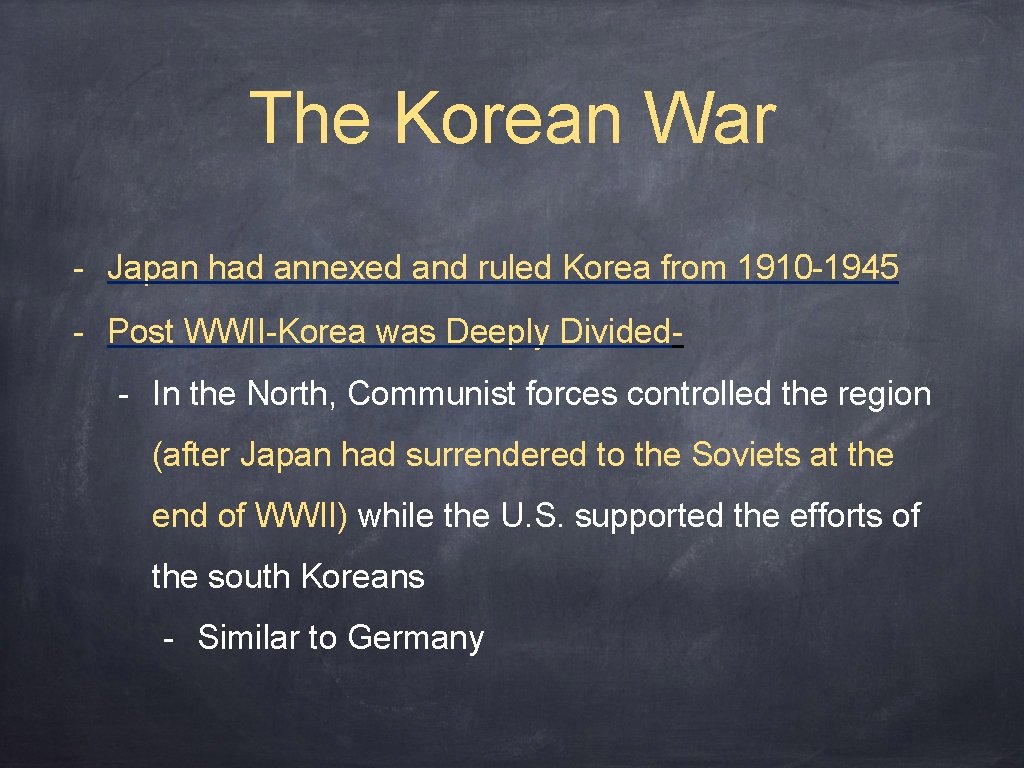 The Korean War - Japan had annexed and ruled Korea from 1910 -1945 -