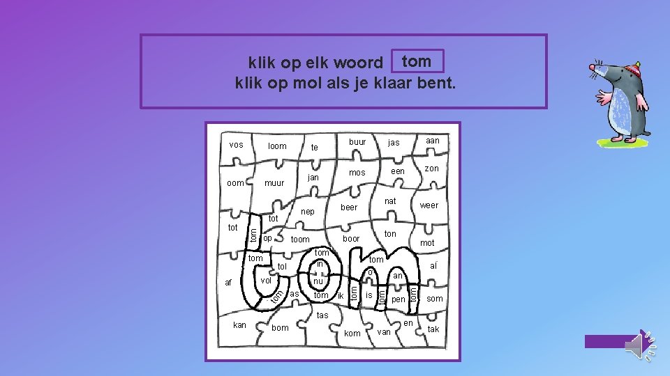 klik op elk woord tom klik op mol als je klaar bent. muur op