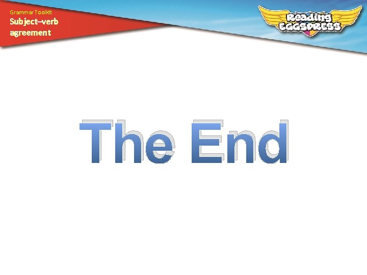 Grammar Toolkit Subject–verb agreement The End 