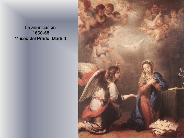 La anunciación 1660 -65 Museo del Prado, Madrid. 