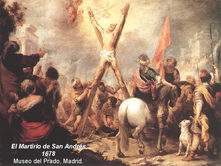 El Martirio de San Andrés 1678 Museo del Prado, Madrid. 