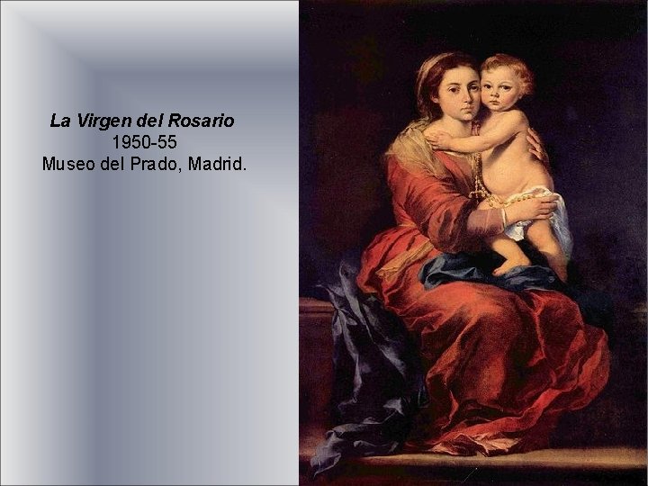 La Virgen del Rosario 1950 -55 Museo del Prado, Madrid. 